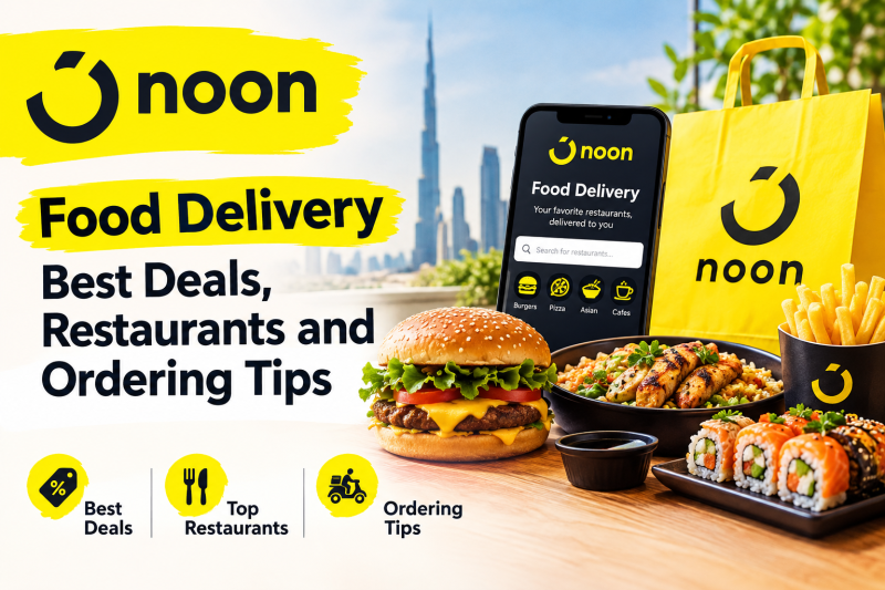Noon Food Delivery Best Deals, Restaurants and Ordering Tips