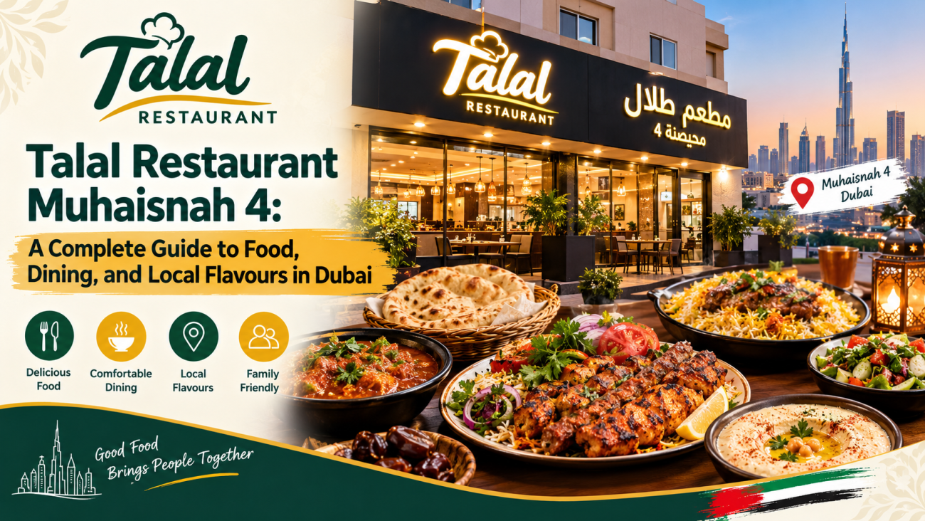Talal Restaurant Muhaisnah 4: A Complete Guide to Food, Dining, and Local Flavours in Dubai