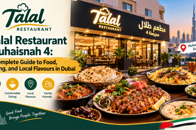 Talal Restaurant Muhaisnah 4: A Complete Guide to Food, Dining, and Local Flavours in Dubai